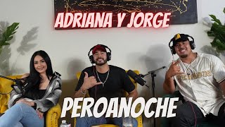 Adriana Y Jorge | Peroanoche | Life before meeting each other |  Long distance relationship | Dream