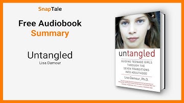 Untangled by Lisa Damour: 7 Minute Summary