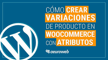 ▶ Cómo crear VARIACIONES de Producto en WooCommerce usando ATRIBUTOS ✅
