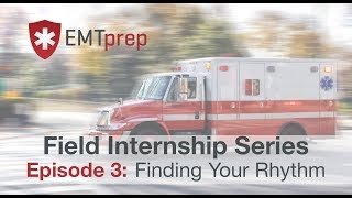 Field Internship Series Episode 3 - Finding Your Rhythm - EMTprep.com