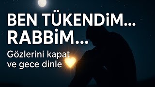 Ben Tükendim Rabbim Sen Dirilt Kalbimi Gözlerini Kapat Ve Gece Dinle
