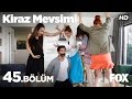 Kiraz Mevsimi 45.Bölüm