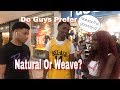 DO GUYS PREFER NATURAL HAIR OR WEAVE? INTERVIEW