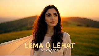 Lêma Û Lêhat - Dilkoçerê Kurdish Love Music
