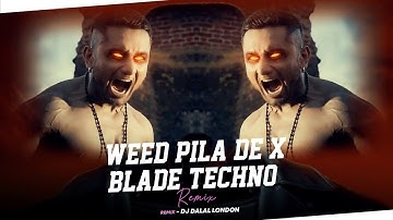WEED PILA DE SAJNA VS BLADE | YO YO HONEY SINGH | TECHNO REMIX | DJ DALAL LONDON | SATAN | HARD DROP