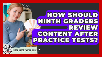 How Should Ninth Graders Review Content After Practice Tests? - Ninth Grade Starter Guide