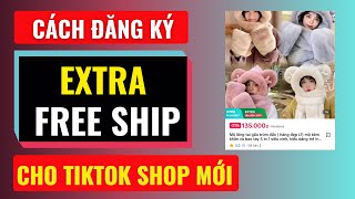 Cách đăng ký extra free ship cho tiktok shop mới | Đàm Văn Tuấn