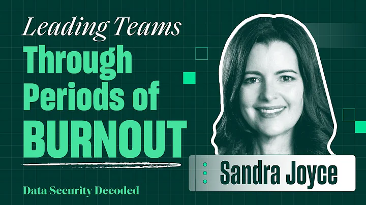 Leading A Cybersecurity Organization Through Periods of Burnout with Sandra Joyce
