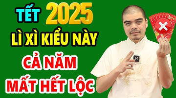 Tuyệt Đối CẤM LÌ XÌ NGÀY TẾT Nếu Chưa Biết 7 Điều Này Kẻo MẤT HẾT TÀI LỘC, Tiền Bạc Đội Nón Ra Đi
