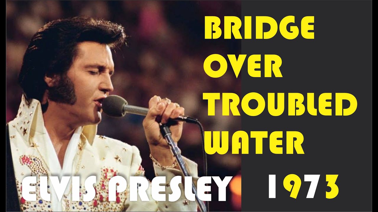 ELVIS PRESLEY - BRIDGE OVER TROUBLED WATER - 1973 - YouTube