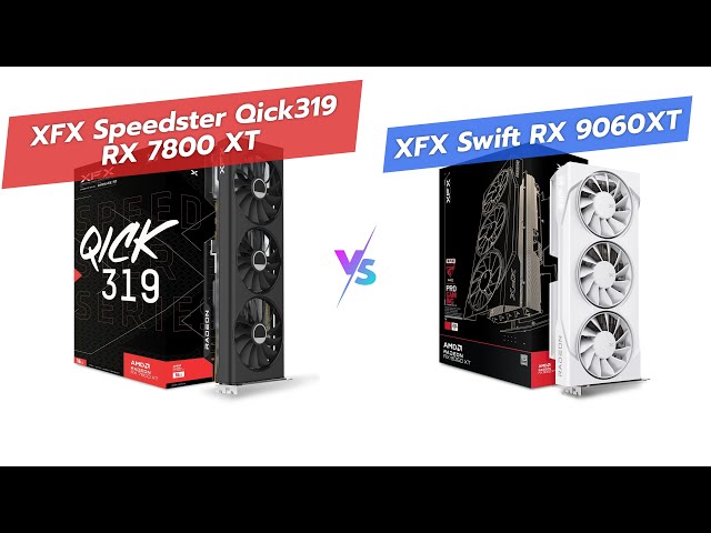 XFX Speedster QICK319 RX 7800 XT CORE vs XFX Swift RX 9060 XT OC
