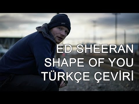 Ed Sheeran - Shape of You (Türkçe Çeviri)