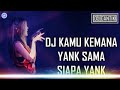 Dj kamu kemana yank Sama siapa yank