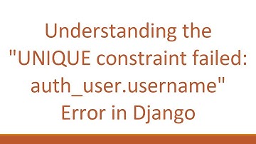 Understanding the "UNIQUE constraint failed: auth_user.username" Error in Django