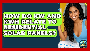 How Do kW And kWh Relate To Residential Solar Panels? - Your Utilities Hub