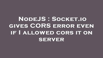 NodeJS : Socket.io gives CORS error even if I allowed cors it on server