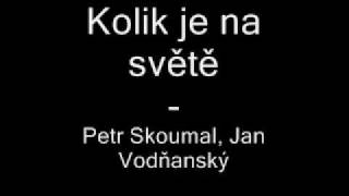 Petr Skoumal, Jan Vodňanský - Kolik je na světě chords