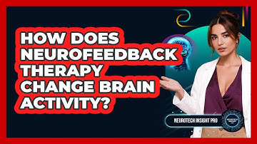 How Does Neurofeedback Therapy Change Brain Activity? - Neurotech Insight Pro