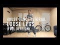 House Dance Tutorial - Loose Legs [FULL VERSION]