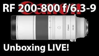 Canon RF 200-800 Unboxing LIVE!