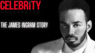 Celebrity Underrated - The James Ingram Story