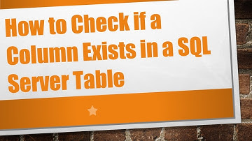 How to Check if a Column Exists in a SQL Server Table