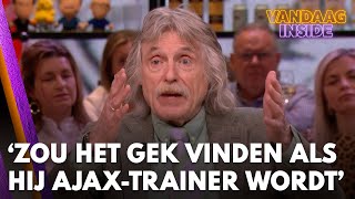 Johan: 'Ik zou het te gek voor woorden vinden als hij de nieuwe trainer van Ajax wordt!'