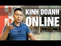 Kinh Doanh Online Như Thế Nào? | Nguyễn Xuân Nam Official