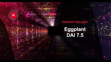 Product Release: Eggplant DAI 7.5