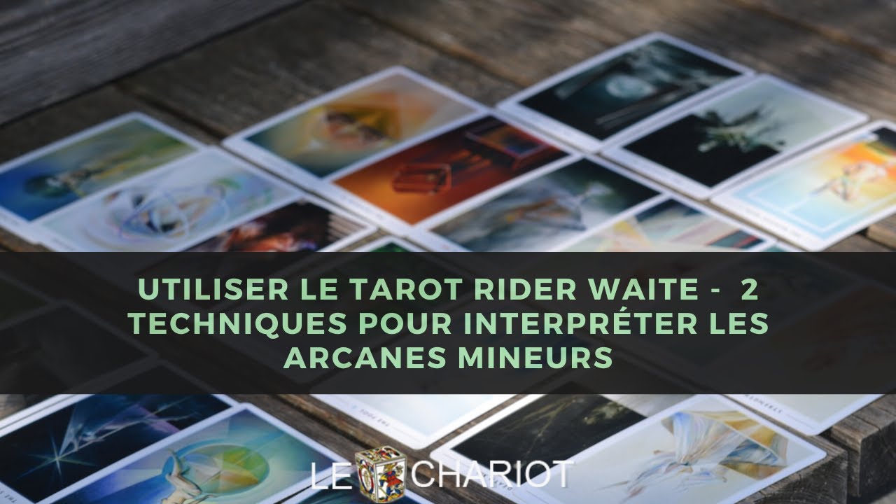 Utiliser le Tarot Rider Waite    2 techniques pour Interprter les arcanes mineurs