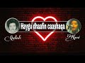 HEES Haygu Dhaafin Caashaqa Muuse Ismaaciil Qalinle Iyo Kinsi Xaaji Lyrics Qoraal HEES Haygu Dhaafin Caashaqa Muuse Ismaaciil Qalinle Iyo Kinsi Xaaji Lyrics Qoraal
