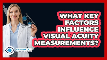 What Key Factors Influence Visual Acuity Measurements? - Optometry Knowledge Base