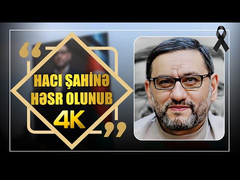 HACI SAHIN HESENLIYE HESR OLUNUR 4K ᴴᴰ