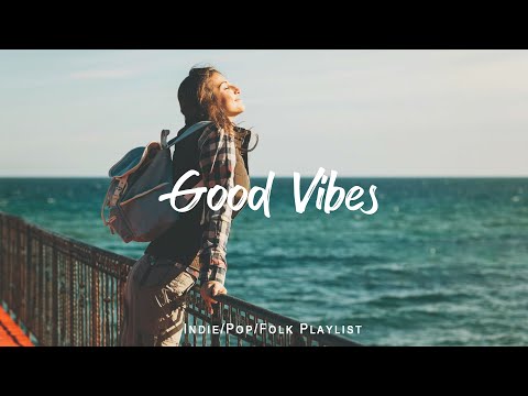 Good Vibes🍀  Start your day positively with me | An Indie/Pop/Folk/Acoustic Playlist