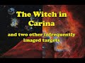 The Witch in Carina and two other infrequently imaged targets.