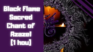 Black Flame Sacred Chant - Channeled With Lord Azazel 1 Hour 