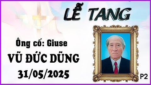 Lễ Tang Ông Cố Giuse Vũ Đức Dũng P2 - Phút Giây Cuối Cùng Đầy Xúc Động
