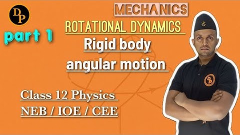 Rigid body || Rotational Dynamics || Mechanics || Class 12 Physics in Nepali || IOE || CEE