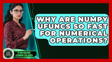 Why Are NumPy Ufuncs So Fast For Numerical Operations? - AI and Machine Learning Explained
