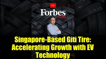 Singapore-Based Giti Tire: Accelerating Growth with EV Technology