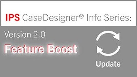 Update Version 2.0 | IPS CaseDesigner® Info Series