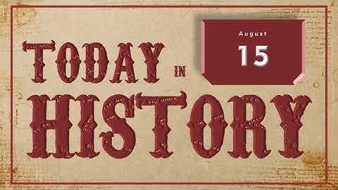 On This Day | Today in History | August 15 | Historical Events on August 15 around the World
