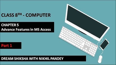 Unit -5 Advance Features In Ms Access/ part1/Class 8th / kips computer