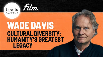 Cultural Diversity: Humanity’s Greatest Legacy | Wade Davis | A How To Academy Film