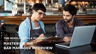 How to Nail that Bar Manager Interview - The Mixology Talk Podcast