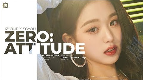 IZ*ONE X SOYOU - ZERO:ATTITUDE (Ft. pH-1) Line Distribution