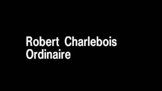 Robert Charlebois - Ordinaire