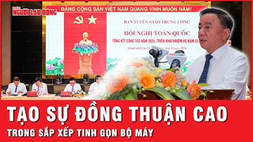 Đẩy mạnh tuyên truyền, tạo sự đồng thuận trong nhân dân về tinh gọn bộ máy | Thời sự