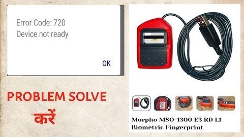 Morpho L1 device code 720 problem solve Karen |Morpho L1 device Error Code: 720Device not ready