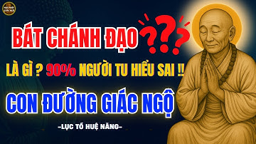 Cảnh Tỉnh Người Tu Tại Gia -Hiểu Sai Bát Chánh Đạo Sẽ Tu Mù, Càng Tu Càng Khổ I Lục Tổ Huệ Năng